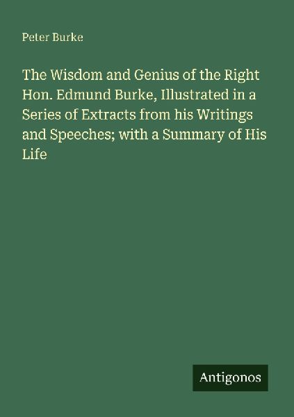 The Wisdom and Genius of the Right Hon. Edmund Burke, Illustra...
