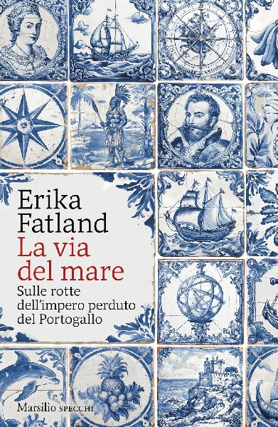 La via del mare. Sulle rotte dell'impero perduto del Port...
