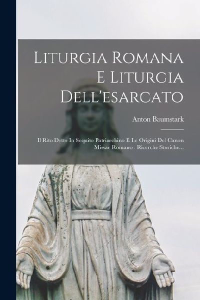 Liturgia Romana E Liturgia Dell'esarcato: Il Rito Detto I...