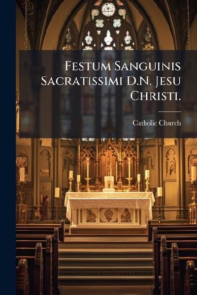 Festum Sanguinis Sacratissimi D.N. Jesu Christi.