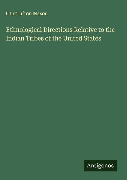 Ethnological Directions Relative to the Indian Tribes of the U...