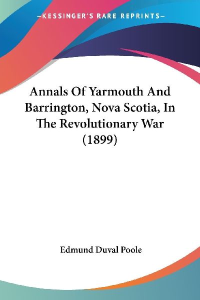 Annals Of Yarmouth And Barrington, Nova Scotia, In The Revolut...