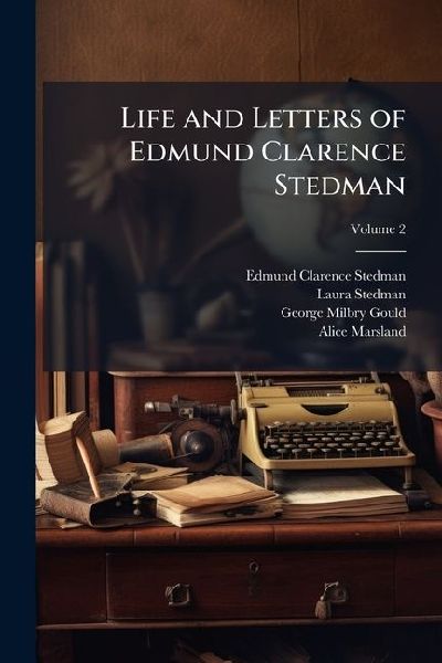 Life and Letters of Edmund Clarence Stedman