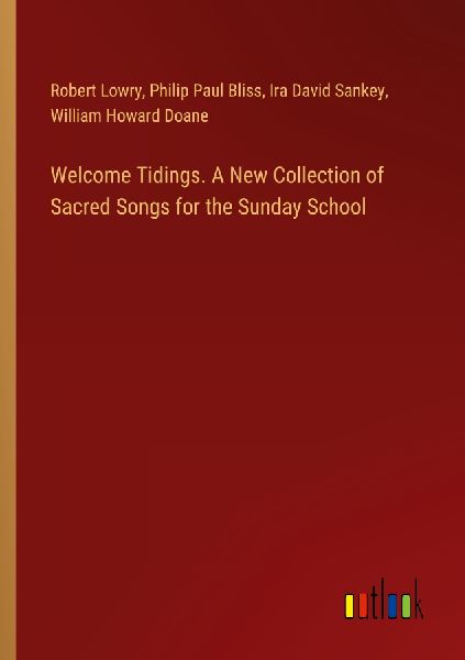 Welcome Tidings. A New Collection of Sacred Songs for the Sund...