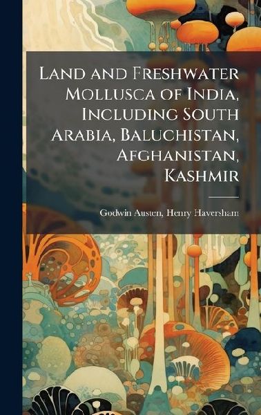 Land and Freshwater Mollusca of India, Including South Arabia,...