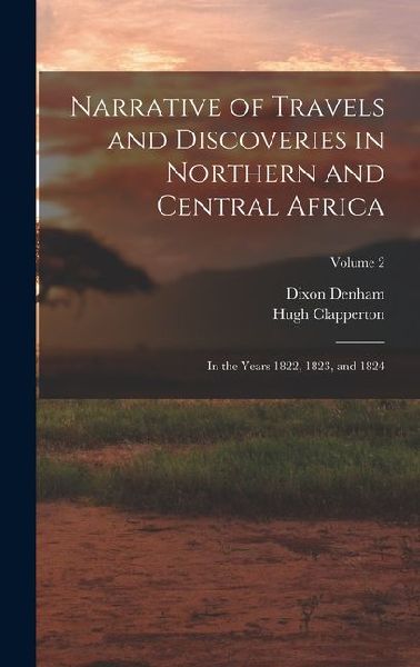 Narrative of Travels and Discoveries in Northern and Central A...