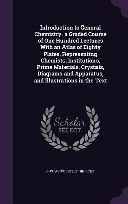 Introduction to General Chemistry. a Graded Course of One Hund...