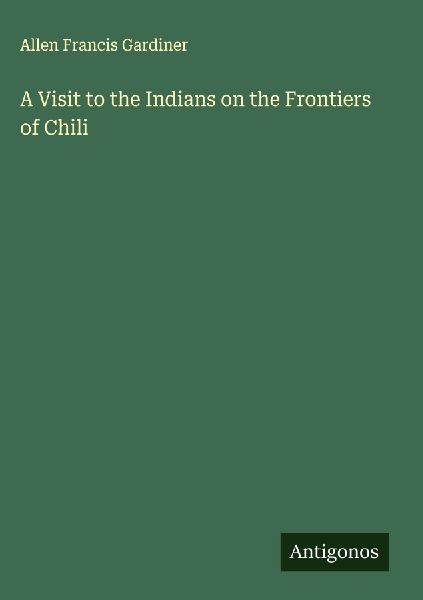 A Visit to the Indians on the Frontiers of Chili