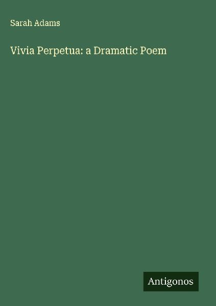 Vivia Perpetua: a Dramatic Poem