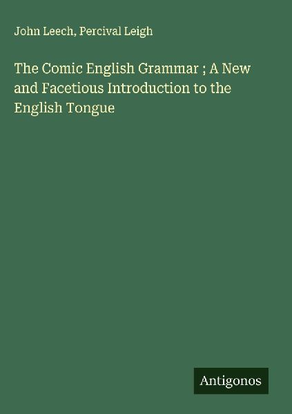 The Comic English Grammar ; A New and Facetious Introduction t...