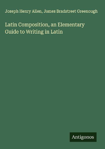Latin Composition, an Elementary Guide to Writing in Latin