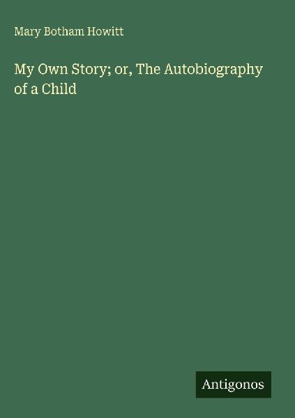 My Own Story; or, The Autobiography of a Child