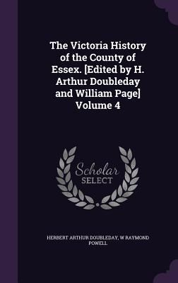 The Victoria History of the County of Essex. [Edited by H. Art...