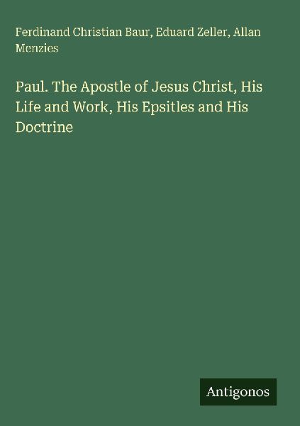 Paul. The Apostle of Jesus Christ, His Life and Work, His Epsi...
