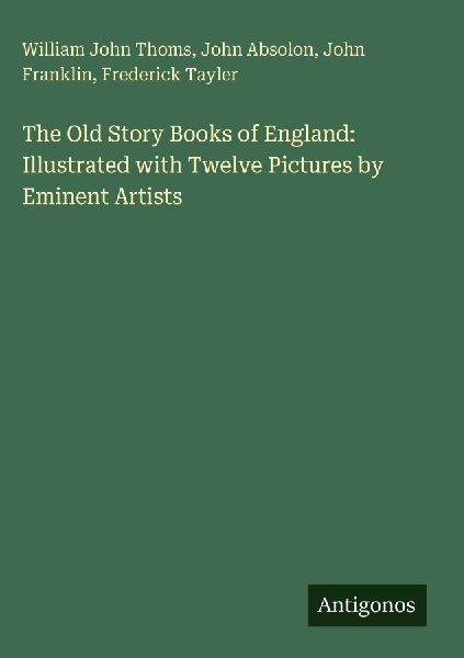 The Old Story Books of England: Illustrated with Twelve Pictur...