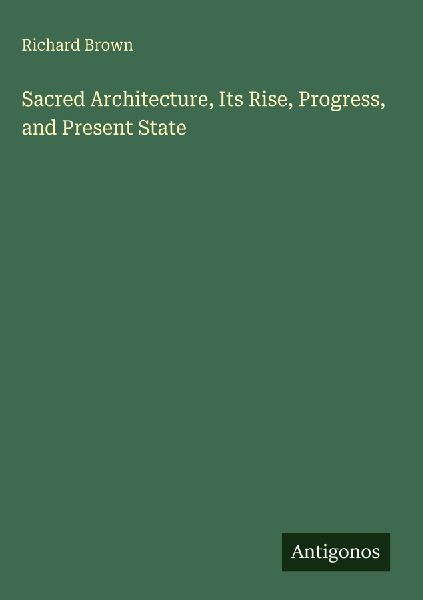 Sacred Architecture, Its Rise, Progress, and Present State