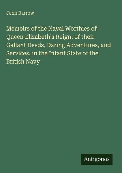 Memoirs of the Naval Worthies of Queen Elizabeth's Reign;...