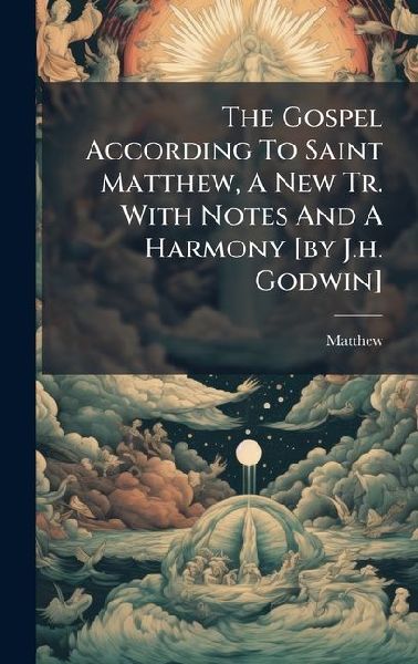 The Gospel According To Saint Matthew, A New Tr. With Notes An...
