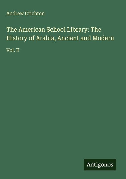 The American School Library: The History of Arabia, Ancient an...