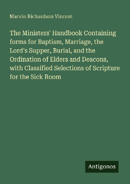 The Ministers' Handbook Containing forms for Baptism, Mar...