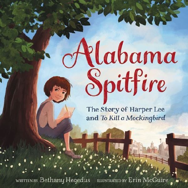 Alabama Spitfire: The Story of Harper Lee and to Kill a Mockin...