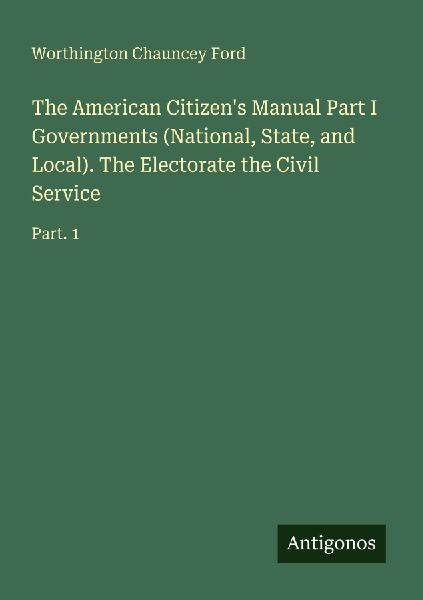 The American Citizen's Manual Part I Governments (Nationa...