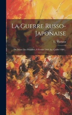 La Guerre Russo-japonaise: Du Début Des Hostilités, 8 Févri...