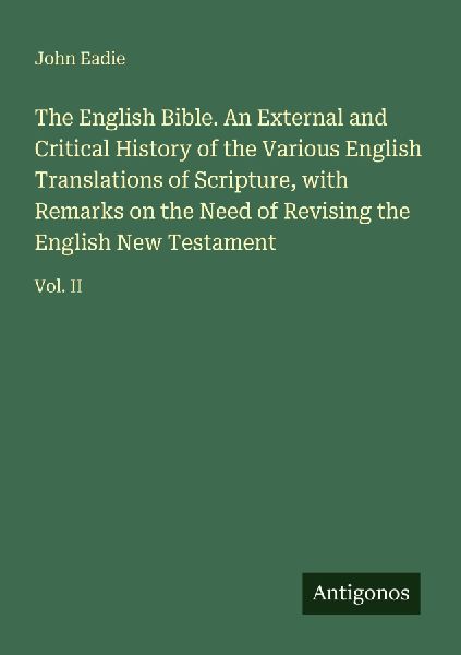The English Bible. An External and Critical History of the Var...