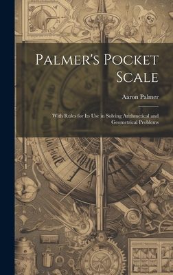 Palmer's Pocket Scale: With Rules for Its Use in Solving ...