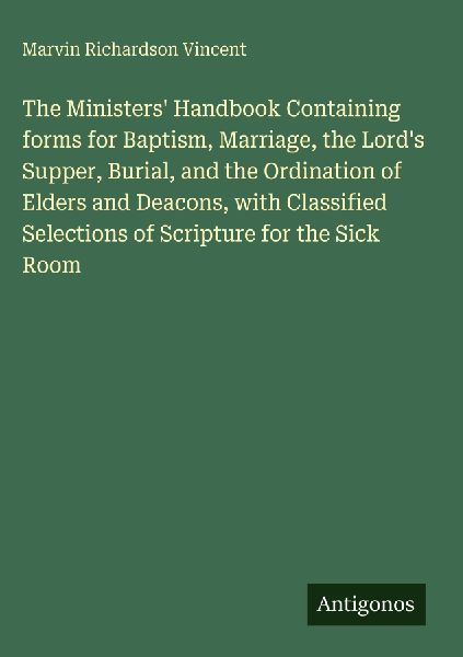 The Ministers' Handbook Containing forms for Baptism, Mar...