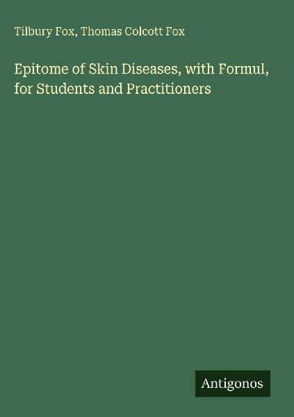 Epitome of Skin Diseases, with Formul, for Students and Practi...
