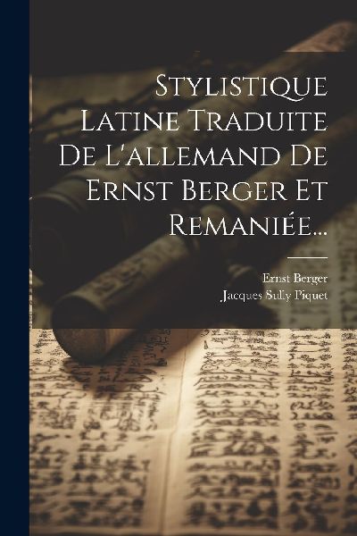 Stylistique Latine Traduite De L'allemand De Ernst Berger...