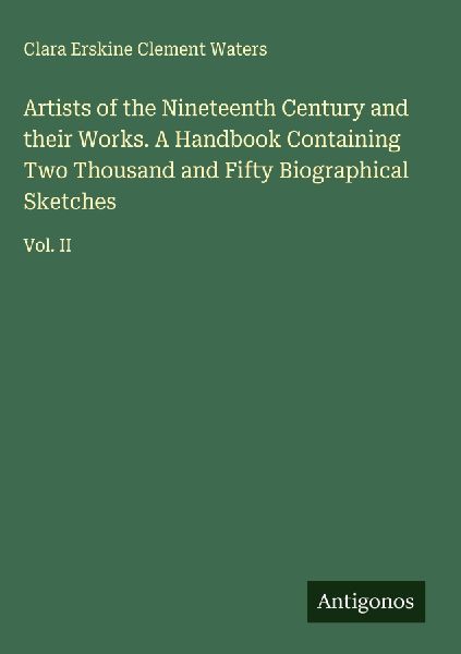 Artists of the Nineteenth Century and their Works. A Handbook ...