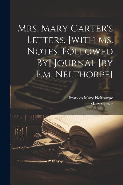 Mrs. Mary Carter's Letters. [with Ms. Notes. Followed By]...