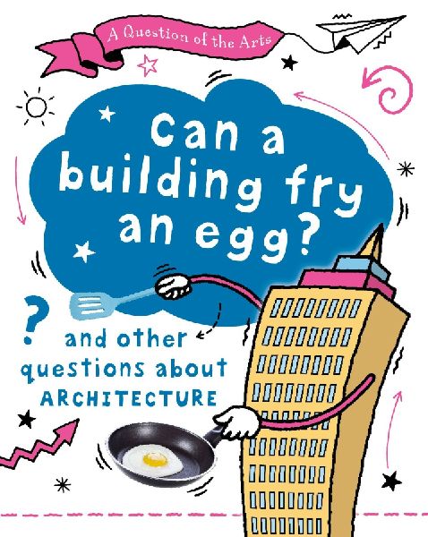 Question of the Arts: Can a Building Fry an Egg? (and other qu...