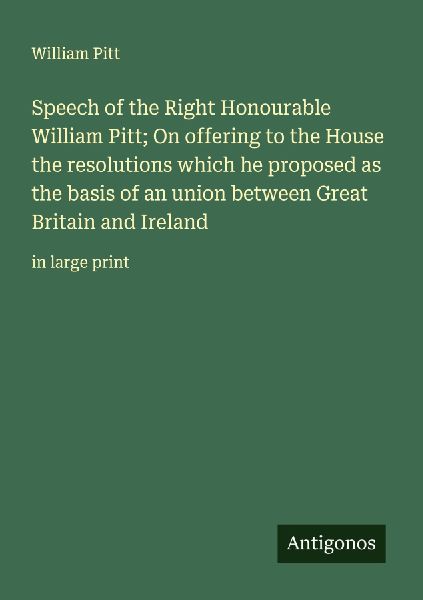 Speech of the Right Honourable William Pitt; On offering to th...