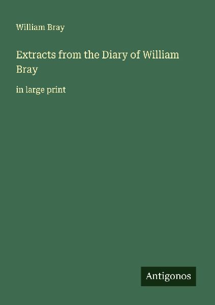 Extracts from the Diary of William Bray