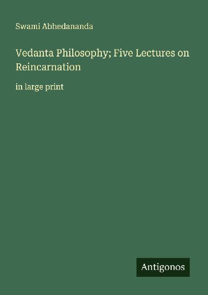 Vedanta Philosophy; Five Lectures on Reincarnation