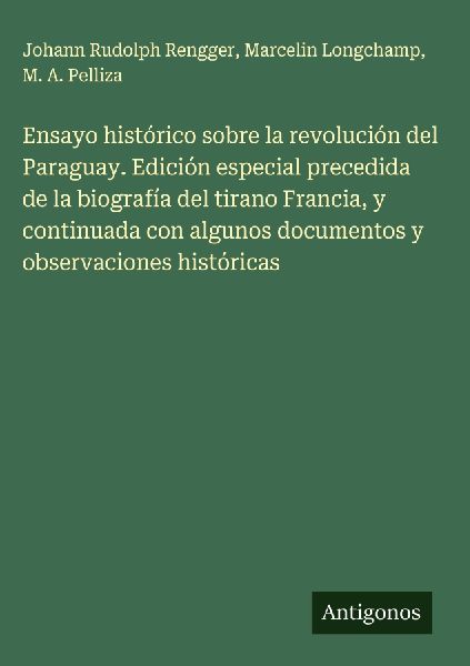 Ensayo histórico sobre la revolución del Paraguay. Edición ...
