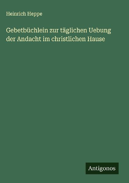 Gebetbüchlein zur täglichen Uebung der Andacht im christlich...
