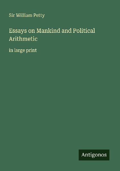 Essays on Mankind and Political Arithmetic