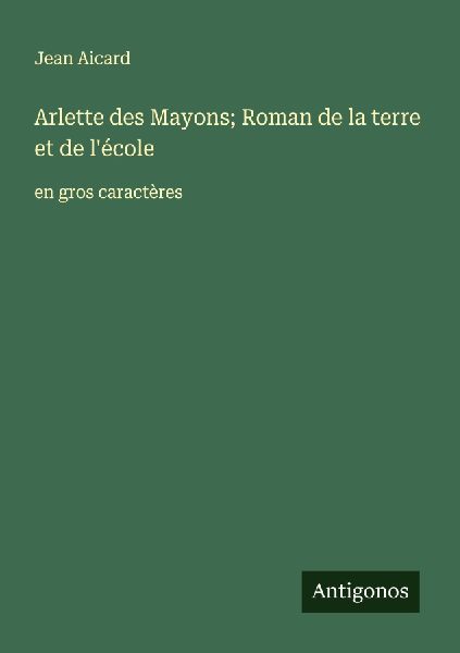Arlette des Mayons; Roman de la terre et de l'école