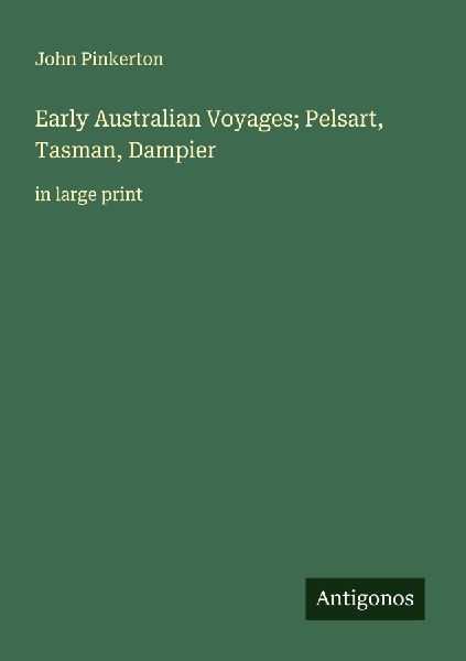 Early Australian Voyages; Pelsart, Tasman, Dampier