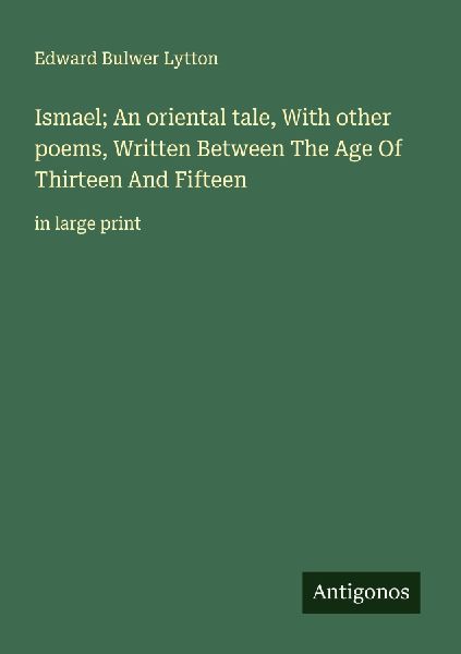 Ismael; An oriental tale, With other poems, Written Between Th...