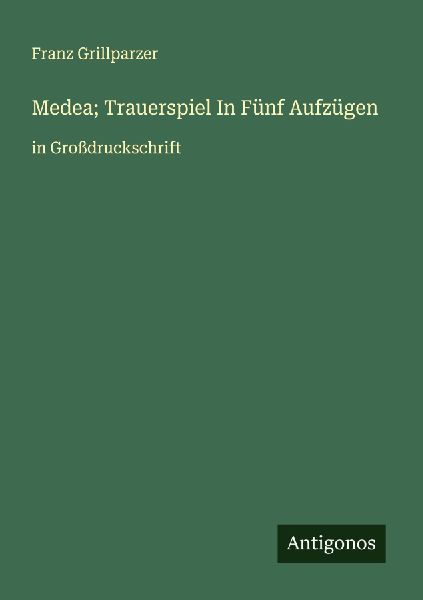 Medea; Trauerspiel In Fünf Aufzügen