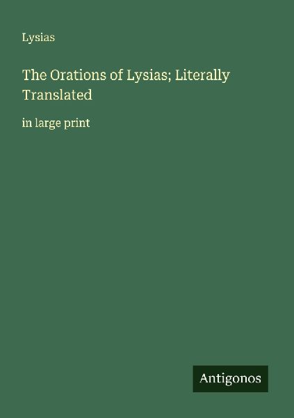 The Orations of Lysias; Literally Translated