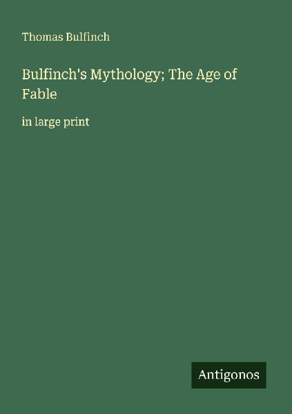 Bulfinch's Mythology; The Age of Fable
