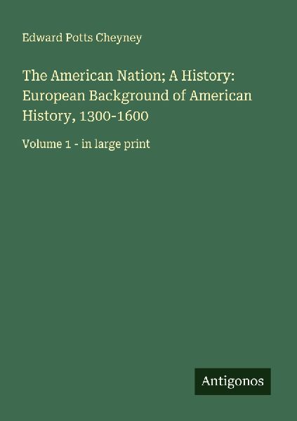 The American Nation; A History: European Background of America...