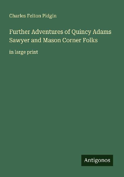 Further Adventures of Quincy Adams Sawyer and Mason Corner Folks
