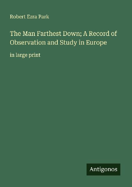The Man Farthest Down; A Record of Observation and Study in Eu...
